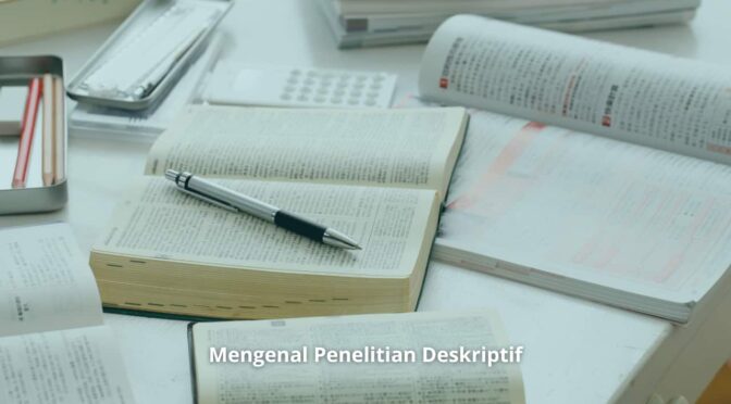 Riset Deskriptif: Pengertian, Metodologi, dan Aplikasi